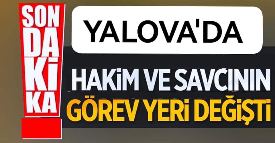 Yalova'da Hakim ve Savcı Atamaları Yenilendi