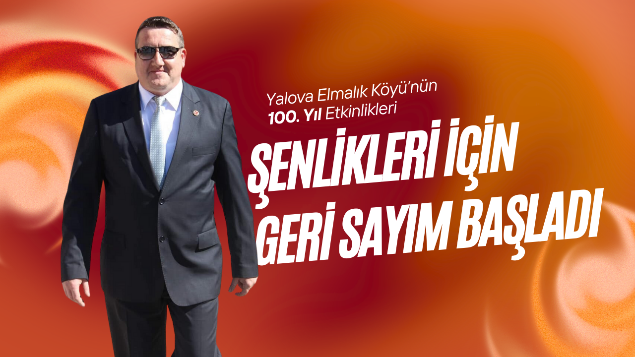 Elmalık Köyü 100. Yıl Şenlikleri İçin Geri Sayım Başladı