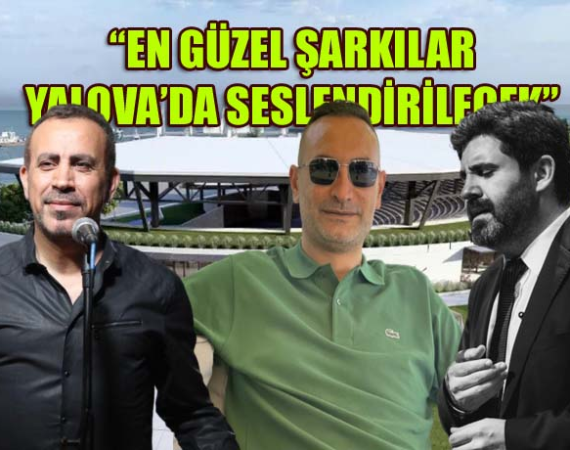 “YALOVA’MIZIN ADINI HER YERDE DUYURMAKTAN ONUR VE GURUR DUYUYORUM”