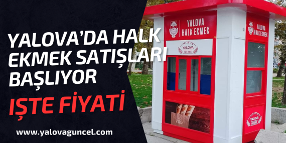 Yalova’da Halk Ekmek Satışları Başlıyor İşte Fiyatı