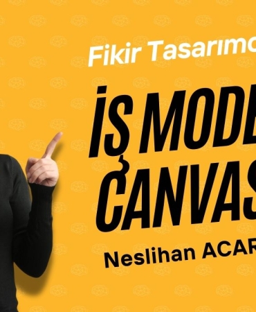 Fikir Tasarımcısı Neslihan Acar ile İş Modeli Kanvası